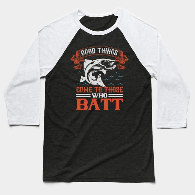 Good Things Come To Those Who Batt Baseball T-Shirt by Aratack Kinder